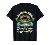 Vacanze estive turistiche Viaggiare Mattina Bainbridge Island Maglietta