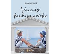 Vacanze fantasmatiche di Giuseppe Rossi, 2017, Youcanprint