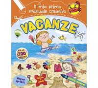 Vacanze. Il mio primo manuale creativo. Con adesivi. Ediz. illustrata