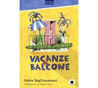Vacanze in balcone. Ediz. ad alta leggibilità