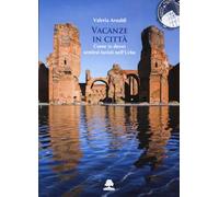 Vacanze in città. Come (e dove) sentirsi turisti nell'Urbe