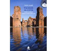 Vacanze in città. Come (e dove) sentirsi turisti nell'Urbe