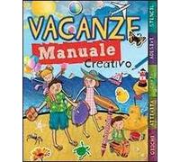 Vacanze. Manuale creativo. Ediz. illustrata
