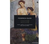 Vacanze romane. Tempo libero e vita quotidiana nell'antica Roma. Ediz. ill...