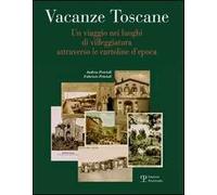 Vacanze toscane. Un viaggio nei luoghi di villeggiatura attraverso le cartoline d'epoca