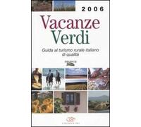 Vacanze verdi 2006. Guida al turismo rurale italiano di qualità