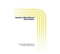 Vacation Bible School Coordinator: Journal, Notes, Ideas, Actions, Priorities, Checklists, Log | Tool for Daily Goal Setting Tracker | Time Management ... | Project Office Book Gifts for Meetings