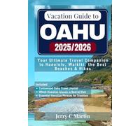 Vacation Guide to Oahu 2025/ 2026: Your Ultimate Travel Companion to Honolulu, Waikīkī, the Best Beaches & Hikes