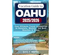 Vacation Guide to Oahu 2025/ 2026: Your Ultimate Travel Companion to Honolulu, Waikīkī, the Best Beaches & Hikes