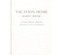 Vacation Home Guest Book: A Visitor Book for Memories, Messages and Special Moments: A Beautiful Keepsake Guest Book for Family, Friends & Vacation Home Visitors