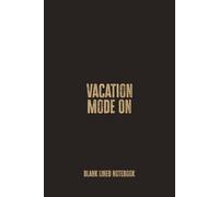 Vacation Mode On: Blank Lined Notebook - A Funny Gift for Travel Lovers, Beach Goers, and Anyone Who Lives for Holiday