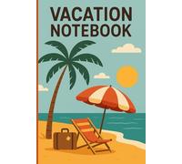 Vacation Notebook: Great for Travellers- Includes Space for Scrapbook Memories and Holiday Planning