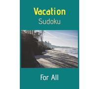 Vacation Sudoku: For All: Sudoku Puzzles for Vacation | Unwind, Relax, and Enjoy Your Vacation | 6 x 9 Inches, 110 Pages | 50+ Puzzles | With Solutions