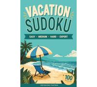 Vacation Sudoku: Vacation Sudoku for Adults - 100 Puzzles (Easy to Expert) for Relaxing Getaways & Travel Fun
