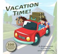 Vacation Time!: A Road Trip Drawing Pad with Travel-themed Prompts for Creative Kids