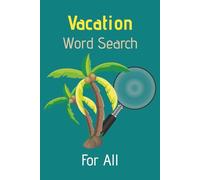 Vacation Word Search: For All: Word Search Puzzles for Vacation | Relax, Unwind, and Enjoy Your Time Away | 6 x 9 Inches, 110 Pages | 55 Puzzles | With Solutions