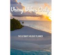 Vacay Vibes Only: The Ultimate Holiday Planner