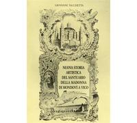 Vacchetta,Giovanni. - Nuova storia artistica del Santuario della Madonna di Mond