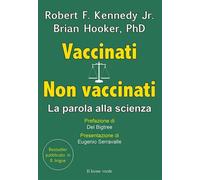 VACCINATI/NON VACCINATI. LA PAROLA ALLA SCIENZA - KENNEDY ROBERT F. JR., HOOKER