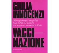 VacciNazione. Oltre ignoranza e pregiudizi, tutto quello che davvero non sappiamo sui vaccini in Italia