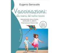 VACCINAZIONI: ALLA RICERCA DEL RISCHIO MINORE. IMMUNIZZARSI DALLA PAURA, SCEGLIE