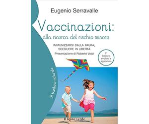 Vaccinazioni: una scelta informata che rispetta i nostri bambini. Informazioni utili per scegliere in libertà - Tutto per una decisione consapevole e responsabile