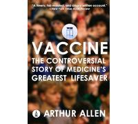 Vaccine: The Controversial Story of Medicine's Greatest Lifesaver
