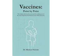 Vaccines: Point by Point: The hidden information you need for making one of the most important decisions for your child (and you).