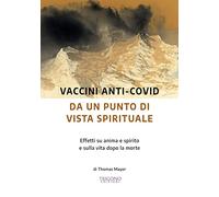 Vaccini anti-Covid da un punto di vista spirituale. Effetti su anima e spi...