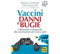 Vaccini. Danni e bugie. L'alternativa consapevole alla vaccinazione per cani e gatti