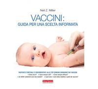 Vaccini: guida per una scelta informata - Miller Neil Z.