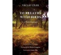 Václav Cílek To Breathe with Birds (Copertina rigida)