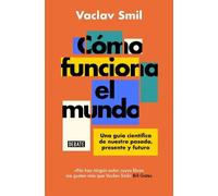 Vaclav Smil Cómo funciona el mundo: Una guía científica de nuestro p (Tascabile)