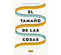 Vaclav Smil El tamaño de las cosas / Size : How It Explains the Worl (Tascabile)