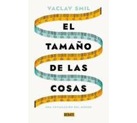 Vaclav Smil El tamaño de las cosas / Size : How It Explains the Worl (Tascabile)