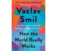 Vaclav Smil How the World Really Works (Copertina rigida)