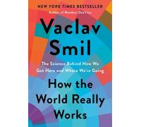 Vaclav Smil How the World Really Works (Copertina rigida)