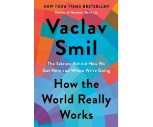 Vaclav Smil How the World Really Works (Copertina rigida)