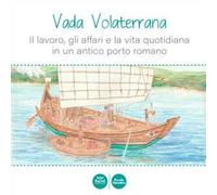 Vada Volaterrana. Il lavoro, gli affari e la vita quotidiana in un antico porto romano