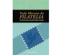 Vade Mecum de Filatelia: dos primeiros passos à exposição filatélica de sucesso