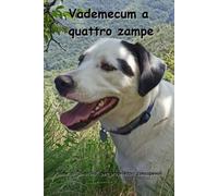 VADEMECUM A QUATTRO ZAMPE: Pillole di "cinofilia" per proprietari consapevoli.