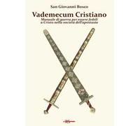 Vademecum cristiano. Manuale di guerra per essere fedeli a Cristo nella società dell'apostasia