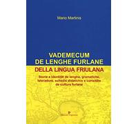 Vademecum de lenghe furlane-Vademecum della lingua friulana. Storie e identitât de lenghe, gramatiche, leteradure, schedis didatichis e curisitâts de culture furlane
