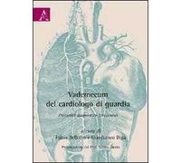 Vademecum del cardiologo di guardia. Protocolli diagnostici-terapeutici