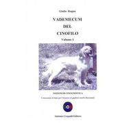 Vademecum del cinofilo. Vol. 1: Nozioni di cinognostica. Conoscenze di base per l'accesso al giudizio morfo-funzionale