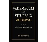 Vademécum del Vituperio Moderno: Insultario ingenioso · Ciento cincuenta pullas cultas para la sobremesa