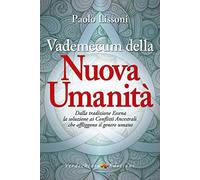 Vademecum della nuova umanità. Dalla tradizione essena la soluzione ai conflitti ancestrali che affliggono il genere umano