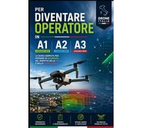 VADEMECUM OPERATIVO DRONI: OPEN A1 A2 A3 - MANUALE TEORICO E PRATICO PER PILOTI REMOTI E OPERATORI UAS