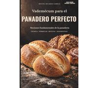 Vademécum para el panadero perfecto: Nociones fundamentales de la panadería: 1