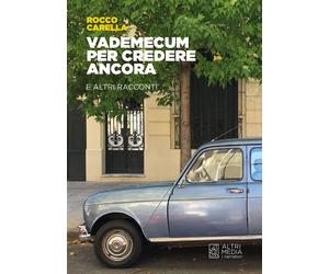 Vademecum per credere ancora e altri racconti - [Altrimedia]